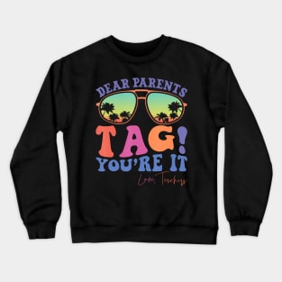 Dear Parents Tag You'Re It Crewneck Sweatshirt